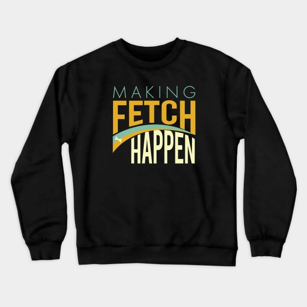 Funny Dog Making Fetch Happen Crewneck Sweatshirt by whyitsme